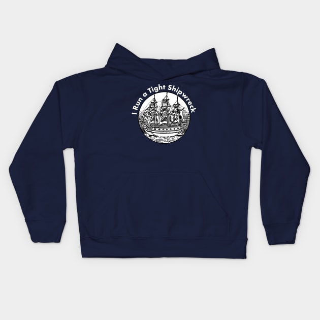 I Run a Tight Shipwreck Kids Hoodie by ALLAMDZ